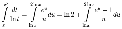 \Large\boxed{\int_x^{x^2}\frac{dt}{\ln t}=\int_{\ln x}^{2\ln x}\frac{e^u}{u}du=\ln2+\int_{\ln x}^{2\ln x}\frac{e^u-1}{u}du}